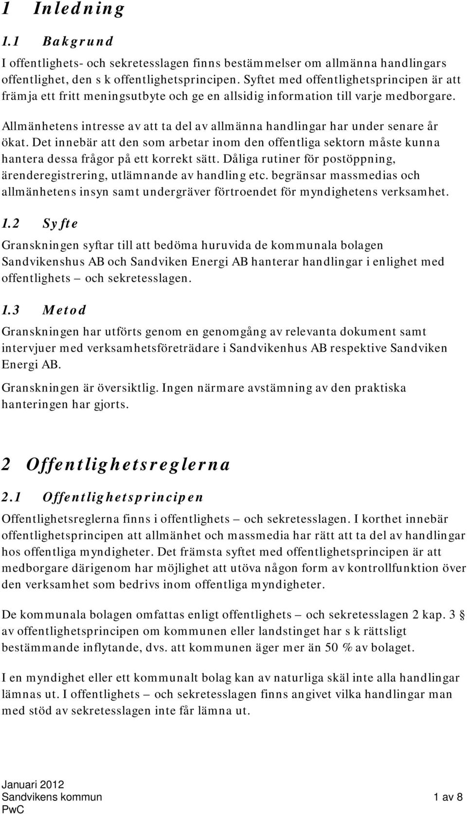 Allmänhetens intresse av att ta del av allmänna handlingar har under senare år ökat. Det innebär att den som arbetar inom den offentliga sektorn måste kunna hantera dessa frågor på ett korrekt sätt.