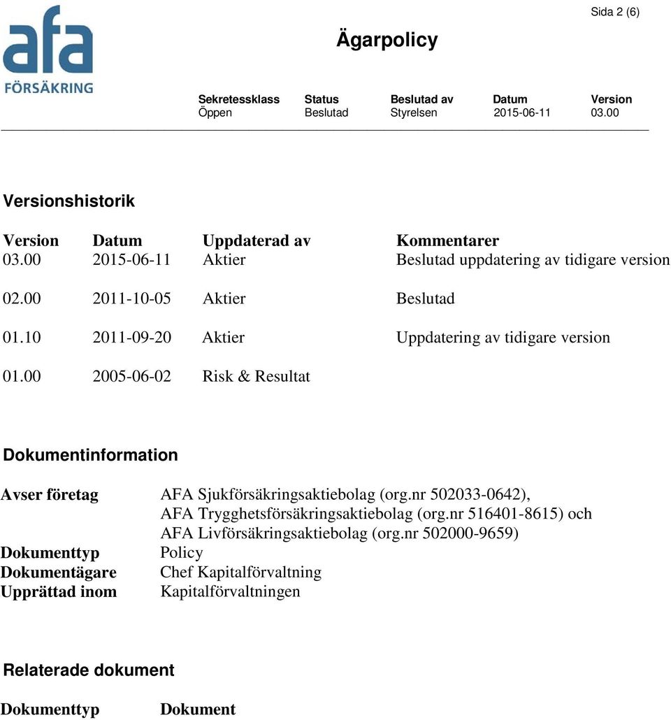 00 2005-06-02 Risk & Resultat Dokumentinformation Avser företag AFA Sjukförsäkringsaktiebolag (org.