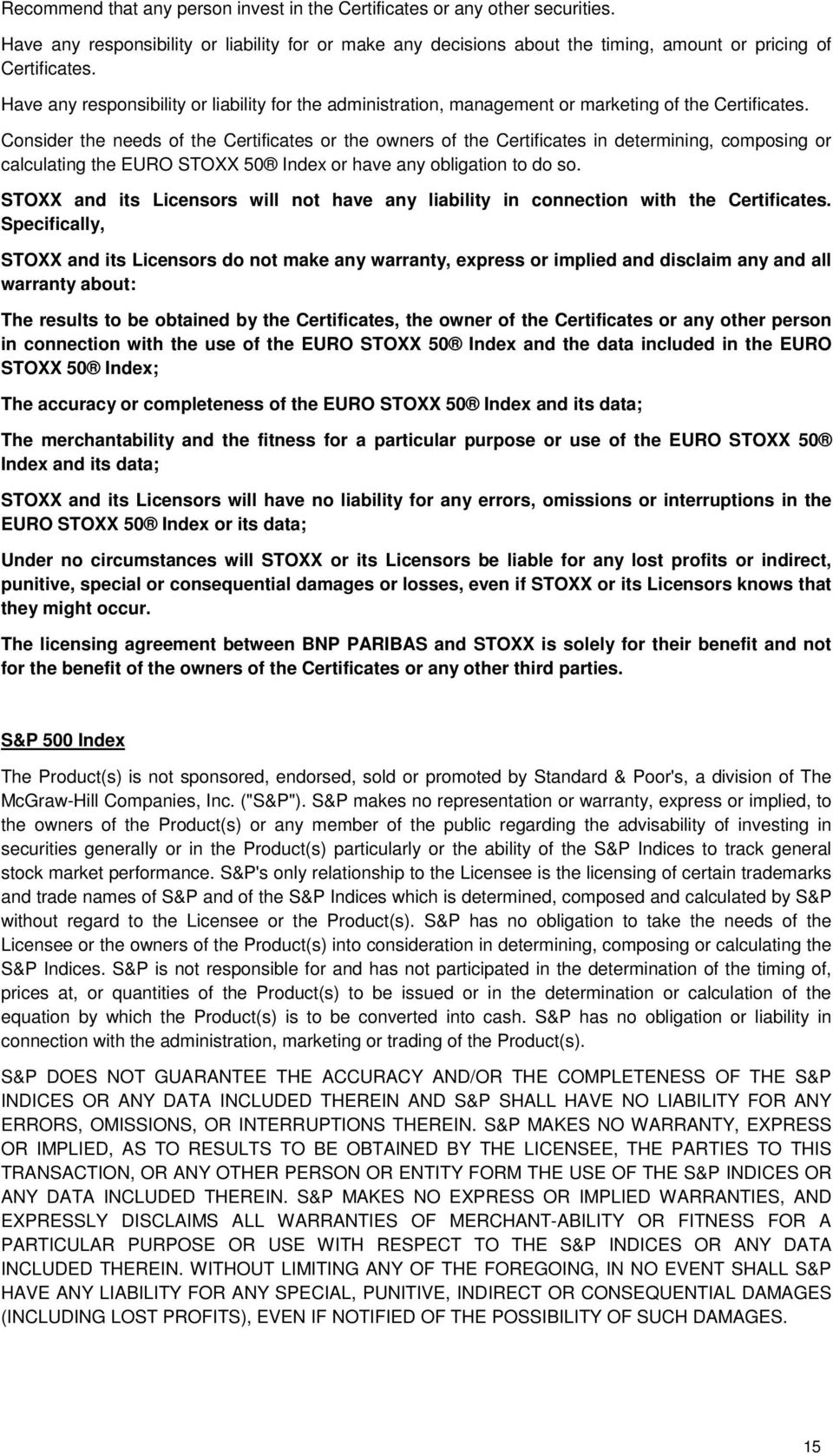Consider the needs of the Certificates or the owners of the Certificates in determining, composing or calculating the EURO STOXX 50 Index or have any obligation to do so.