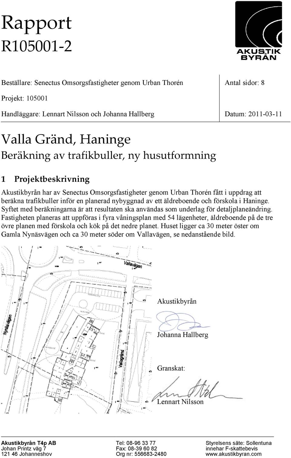 av ett äldreboende och förskola i Haninge. Syftet med beräkningarna är att resultaten ska användas som underlag för detaljplaneändring.