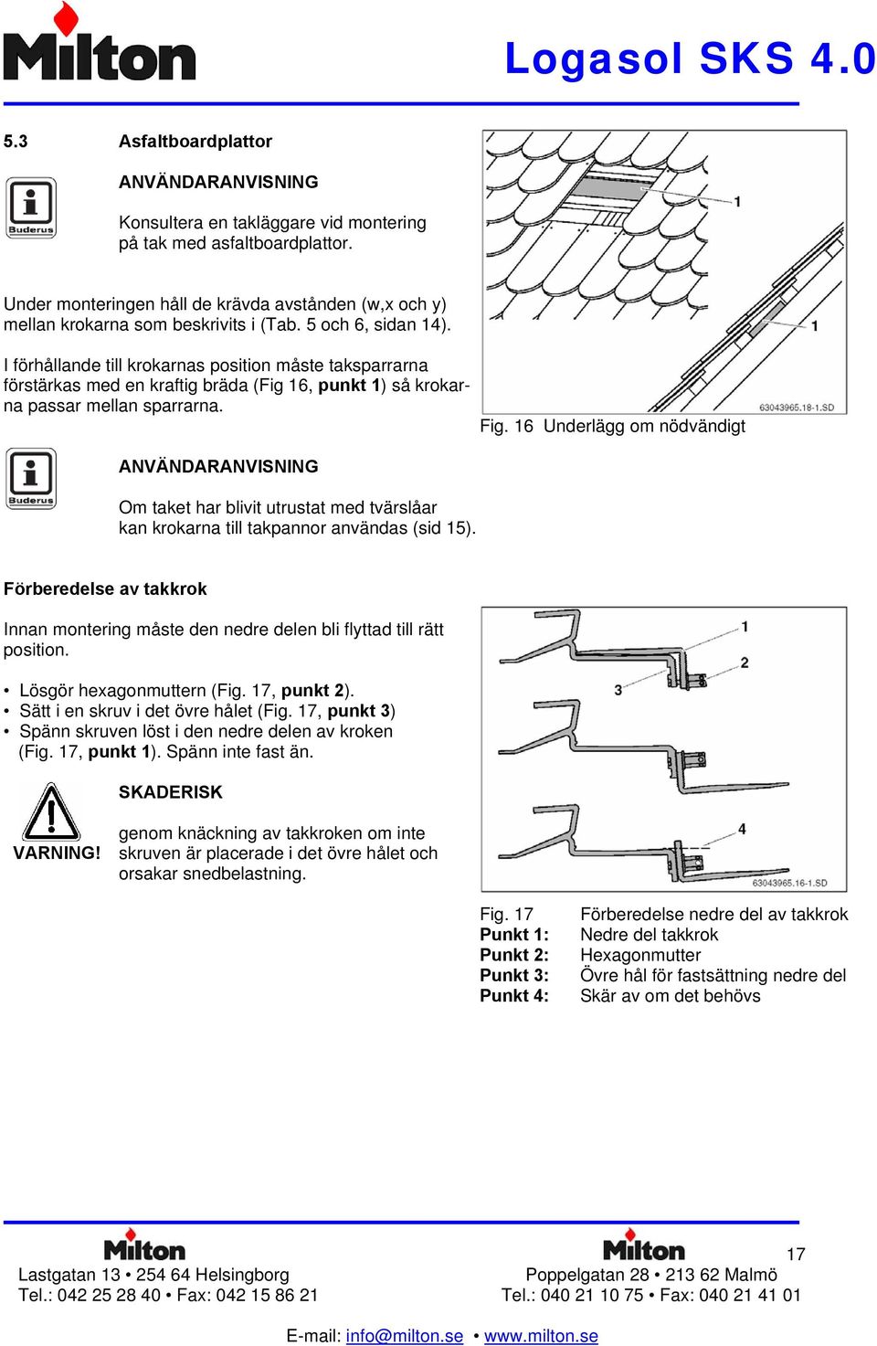 Om taket har blivit utrustat med tvärslåar kan krokarna till takpannor användas (sid 15). Fig.