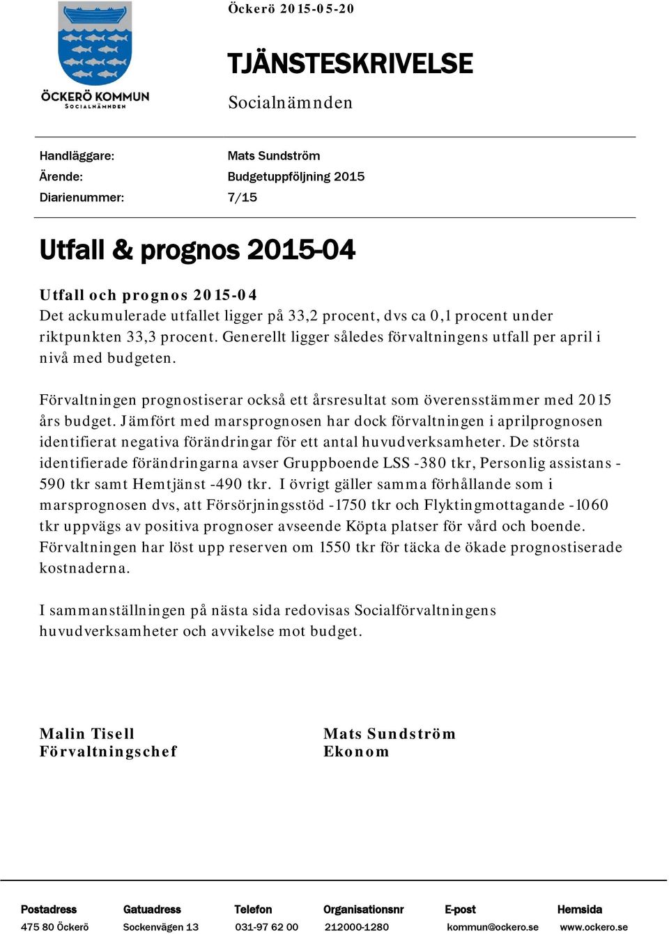 Förvaltningen prognostiserar också ett årsresultat som överensstämmer med 2015 års budget.