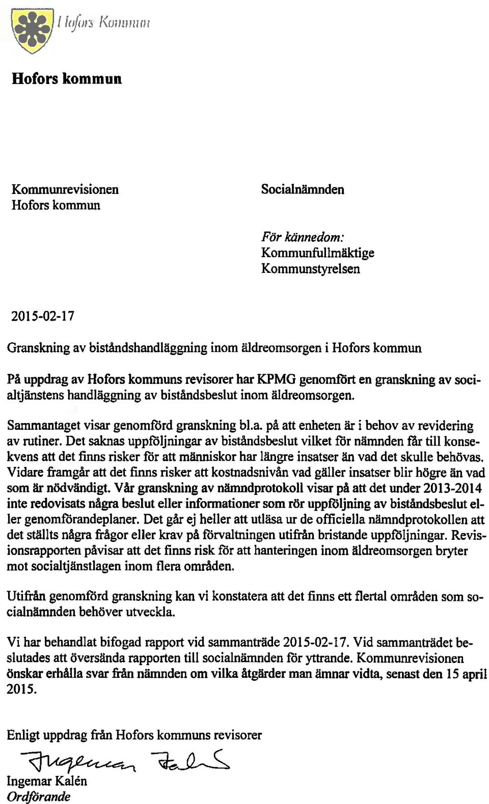 Det saknas uppföljningar av biståndsbeslut vilket för nämnden får till konsekvens att det finns risker för att människor har längre insatser än vad det skulle behövas.