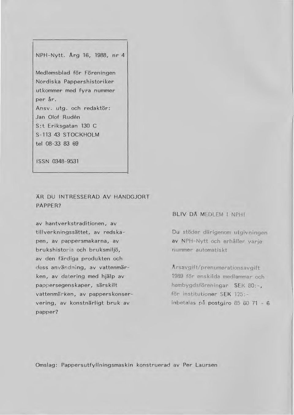 av hantverkstraditionen, av tillverkningssättet, av redskapen, av pappersmakarna, av bru ksh istoria och bru ksmiljö, av den färdiga produkten och dess anvä ndning, av vattenmärken, av d at ering med