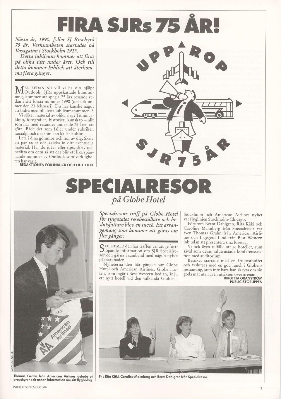 l\ /TEN REDAN Nu vill vi ha din hjilp: LYlOutlook, SJRs uppskattade kundtidning, kommer att spegla75 irs resanderedan i sitt forsta nummer 1990(det utkommer den 23 februari).
