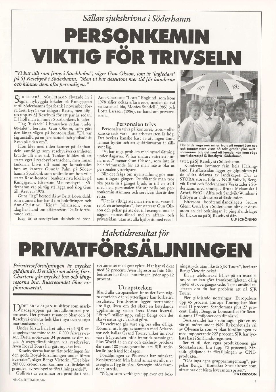 Byrin var tidigare Resos, men kriptes upp av STResebyri fcir ett par ir sedan. De h'6il man till inne i Soarbanfens lokaler.