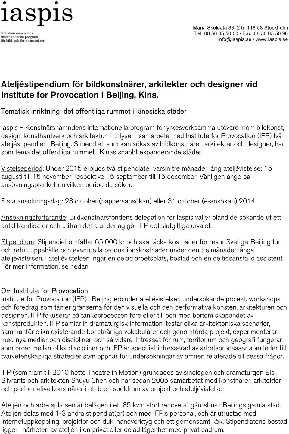 Tematisk inriktning: det offentliga rummet i kinesiska städer Iaspis Konstnärsnämndens internationella program för yrkesverksamma utövare inom bildkonst, design, konsthantverk och arkitektur utlyser