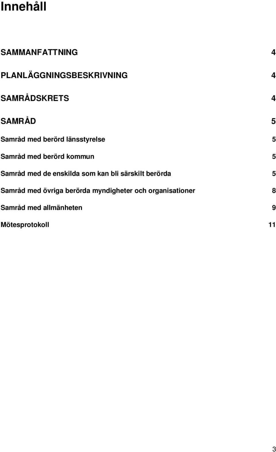 Samråd med de enskilda som kan bli särskilt berörda 5 Samråd med övriga