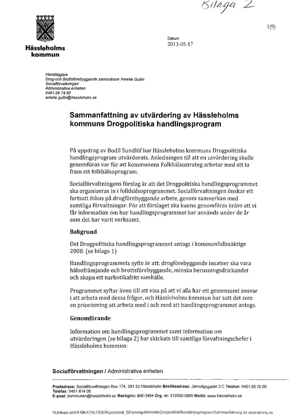 Anledningen till att en utvärdering skulle genomföras var för att kommunens Folkhälsostrateg arbetar med att ta fram ett folkhälsoprogram.