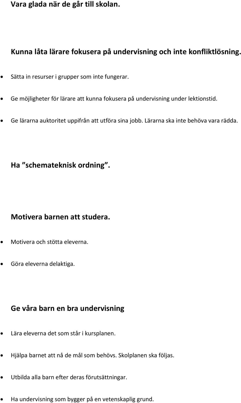 Lärarna ska inte behöva vara rädda. Ha schemateknisk ordning. Motivera barnen att studera. Motivera och stötta eleverna. Göra eleverna delaktiga.