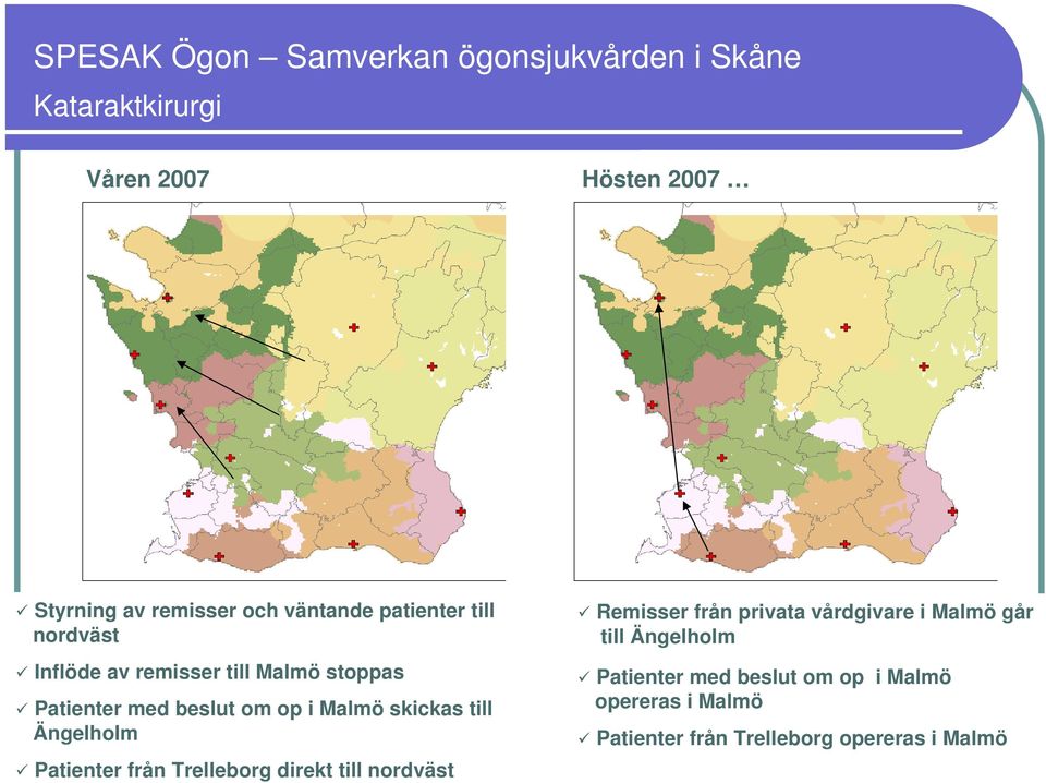 från Centralsjukhuset Trelleborg direkt Kristianstad till nordväst Remisser från privata vårdgivare i Malmö