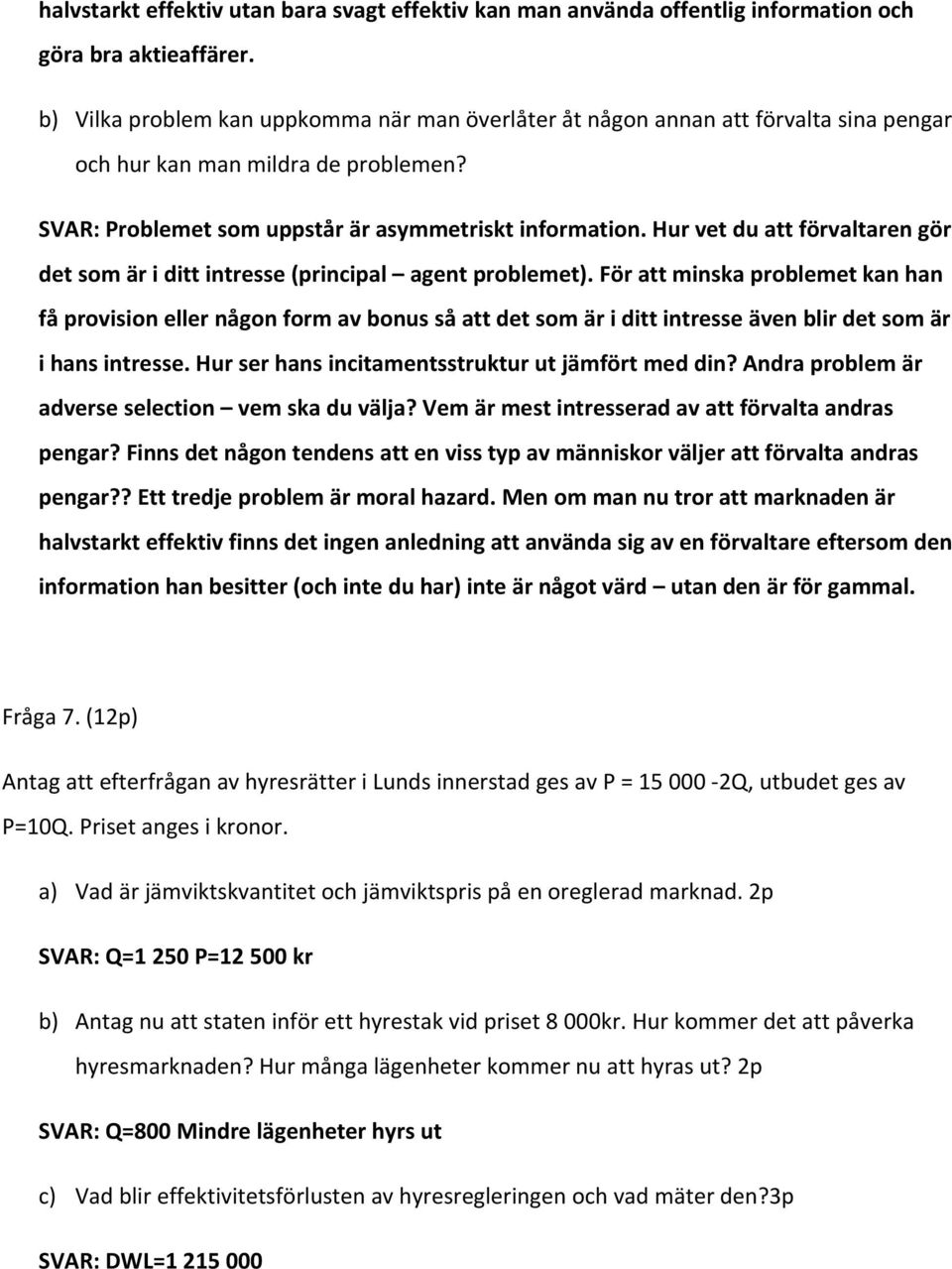 Hur vet du att förvaltaren gör det som är i ditt intresse (principal agent problemet).