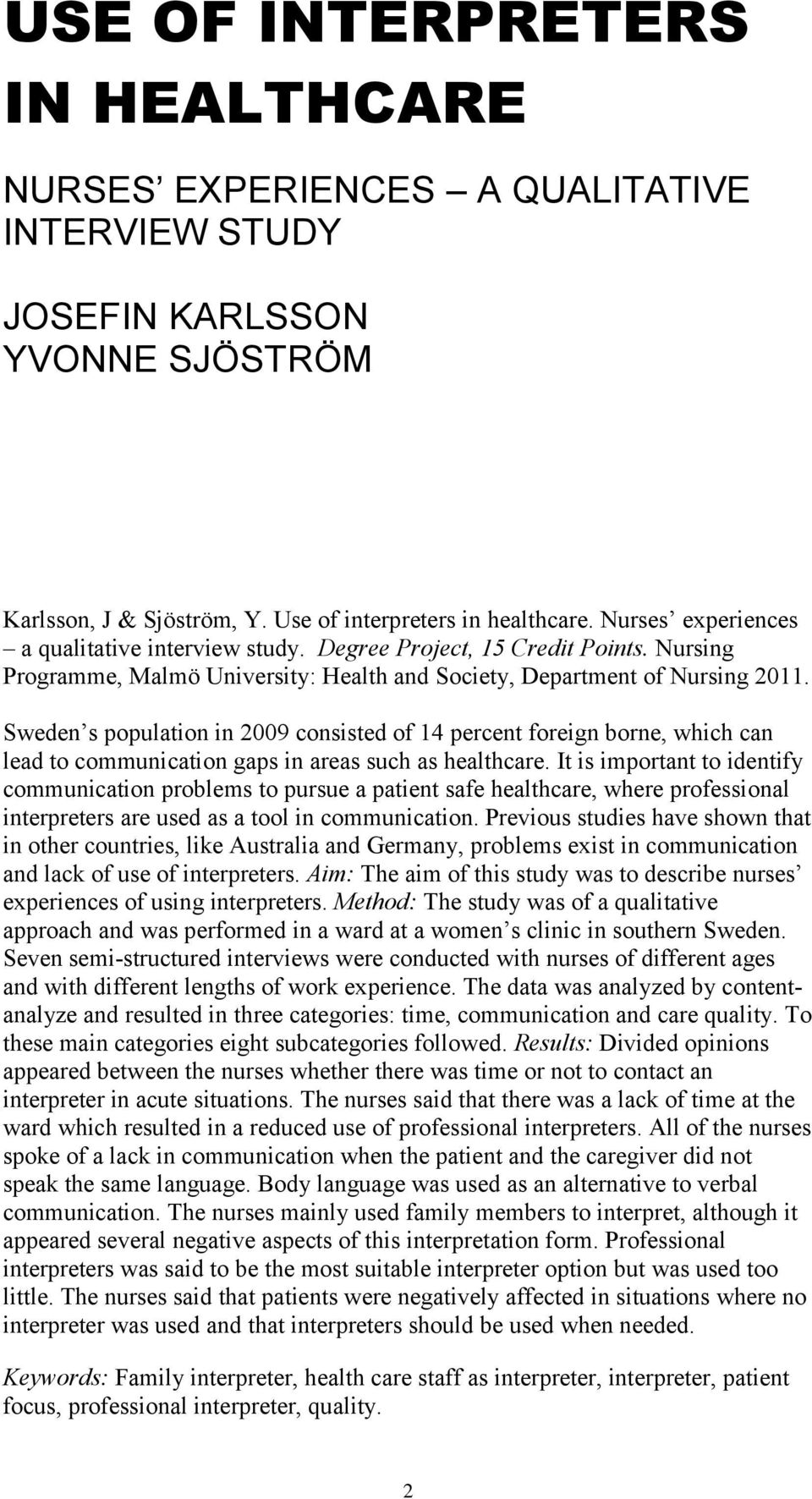 Sweden s population in 2009 consisted of 14 percent foreign borne, which can lead to communication gaps in areas such as healthcare.