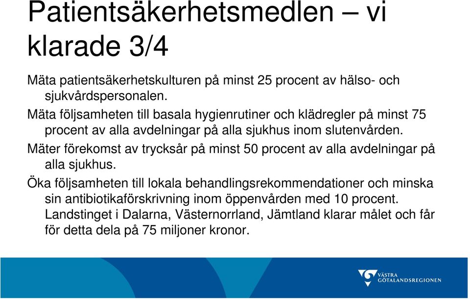 Mäter förekomst av trycksår på minst 50 procent av alla avdelningar på alla sjukhus.