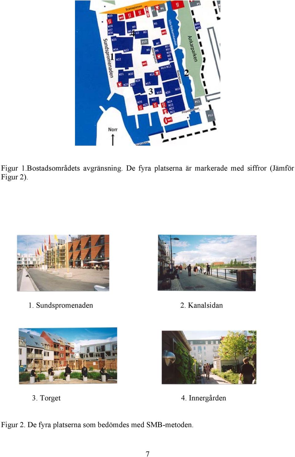 Figur 2). 1. Sundspromenaden 2. Kanalsidan 3.