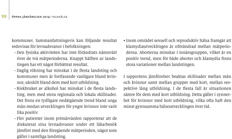 Knappt hälften av landstingen har ett något förbättrat resultat.