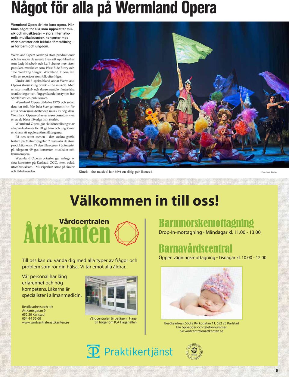 Wermland Opera satsar på stora produktioner och har under de senaste åren satt upp klassiker som Lady Macbeth och La Boheme, men även populära musikaler som West Side Story och The Wedding Singer.