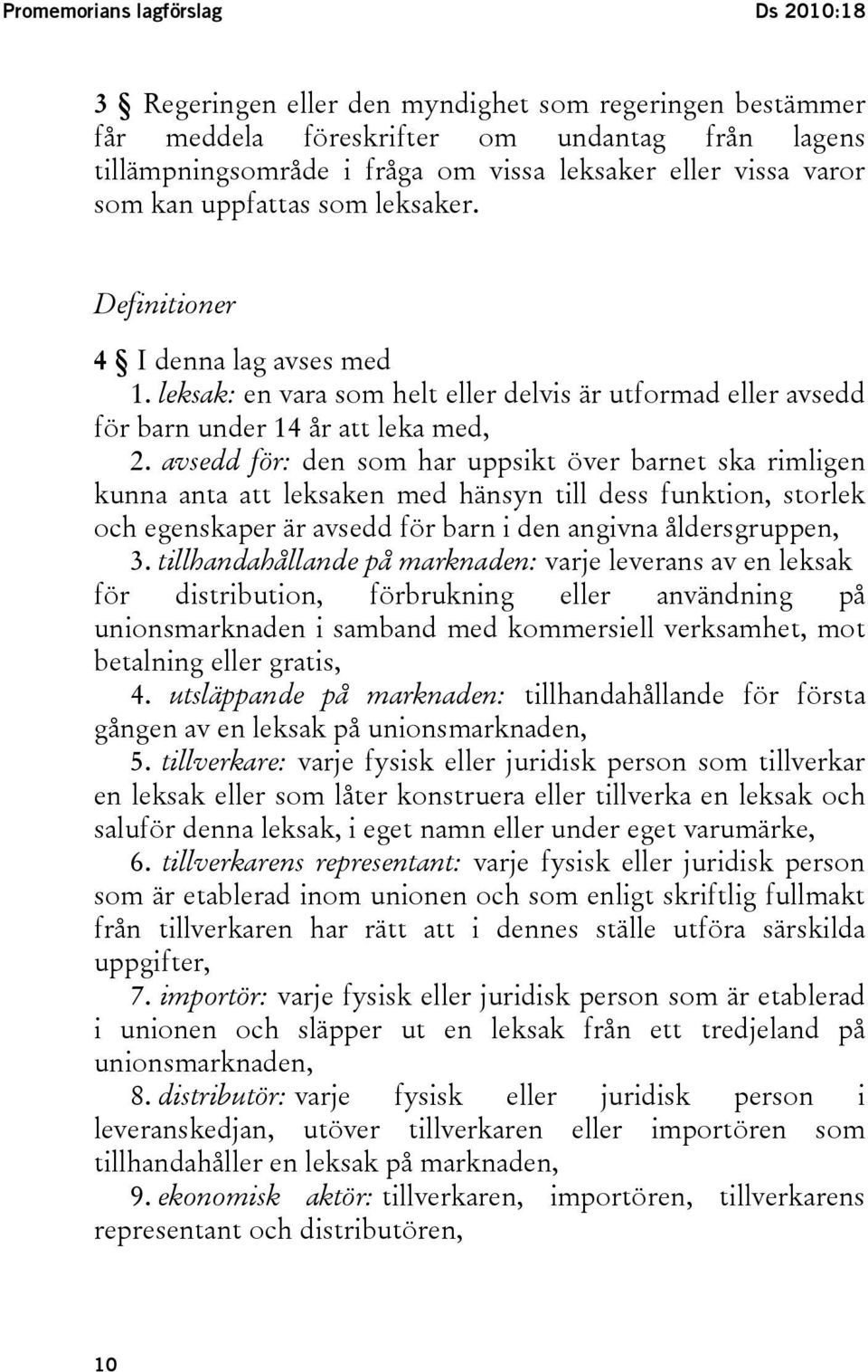 avsedd för: den som har uppsikt över barnet ska rimligen kunna anta att leksaken med hänsyn till dess funktion, storlek och egenskaper är avsedd för barn i den angivna åldersgruppen, 3.