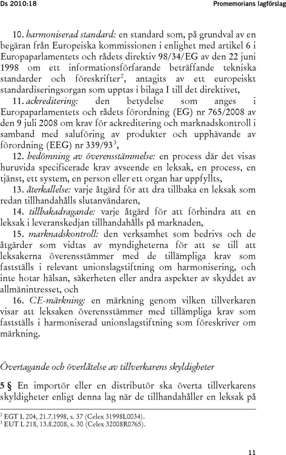 informationsförfarande beträffande tekniska standarder och föreskrifter 2, antagits av ett europeiskt standardiseringsorgan som upptas i bilaga I till det direktivet, 11.