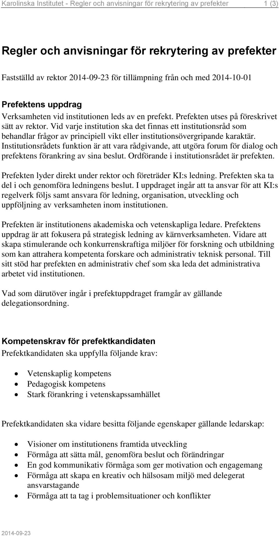 Vid varje institution ska det finnas ett institutionsråd som behandlar frågor av principiell vikt eller institutionsövergripande karaktär.