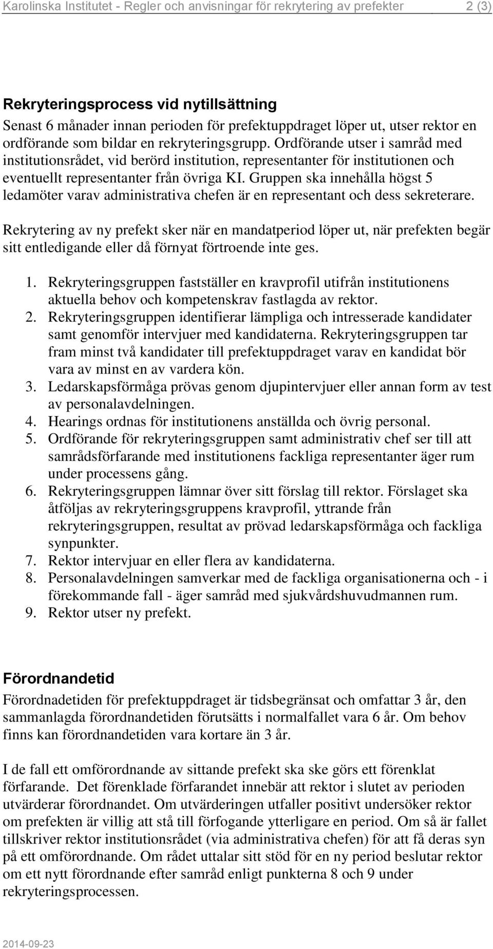 Gruppen ska innehålla högst 5 ledamöter varav administrativa chefen är en representant och dess sekreterare.