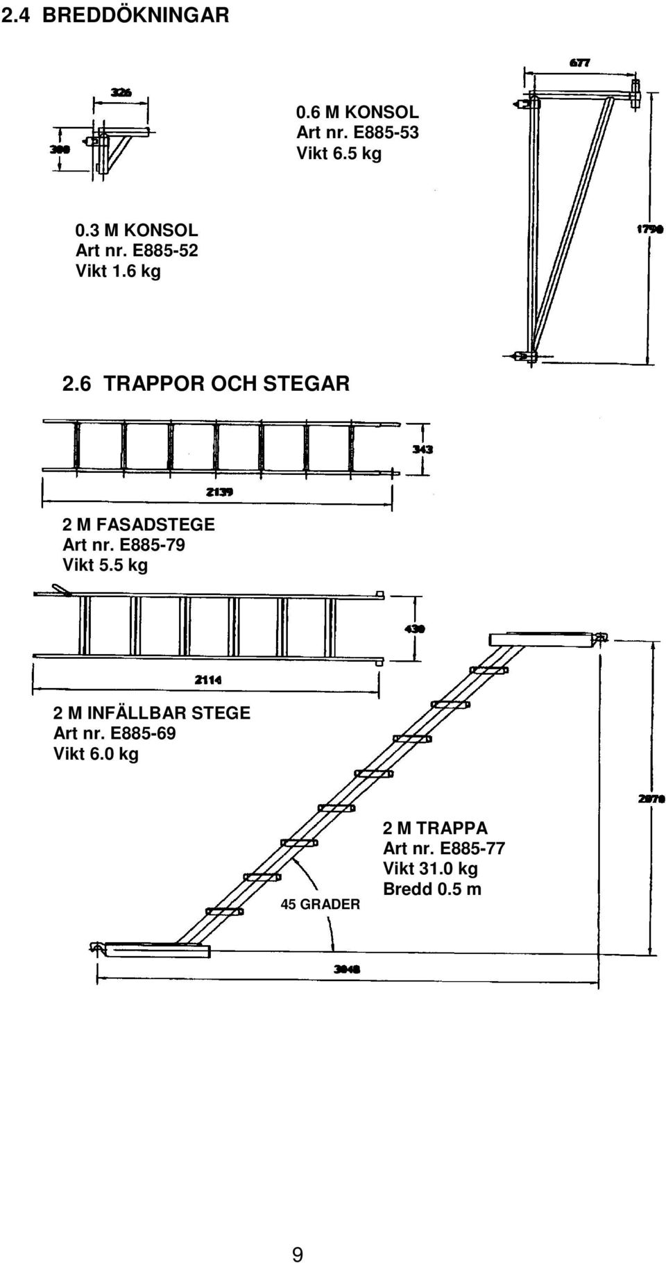 6 TRAPPOR OCH STEGAR 2 M FASADSTEGE Art nr. E885-79 Vikt 5.