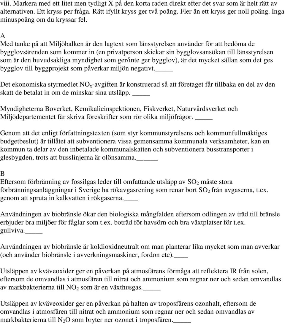 Med tanke på att Miljöbalken är den lagtext som länsstyrelsen använder för att bedöma de bygglovsärenden som kommer in (en privatperson skickar sin bygglovsansökan till länsstyrelsen som är den