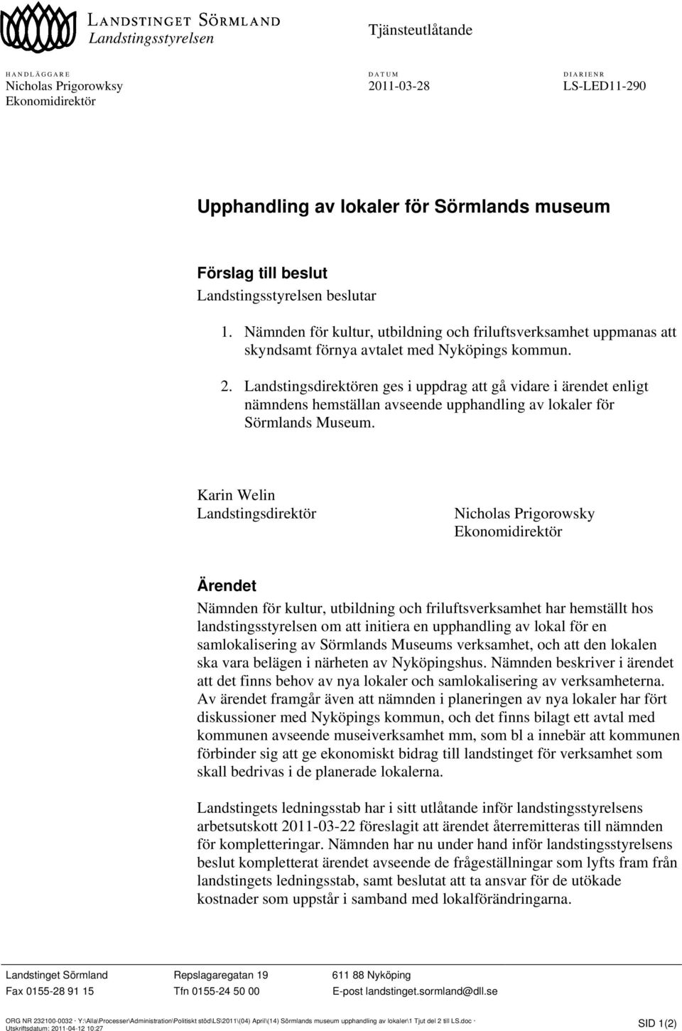 Landstingsdirektören ges i uppdrag att gå vidare i ärendet enligt nämndens hemställan avseende upphandling av lokaler för Sörmlands Museum.