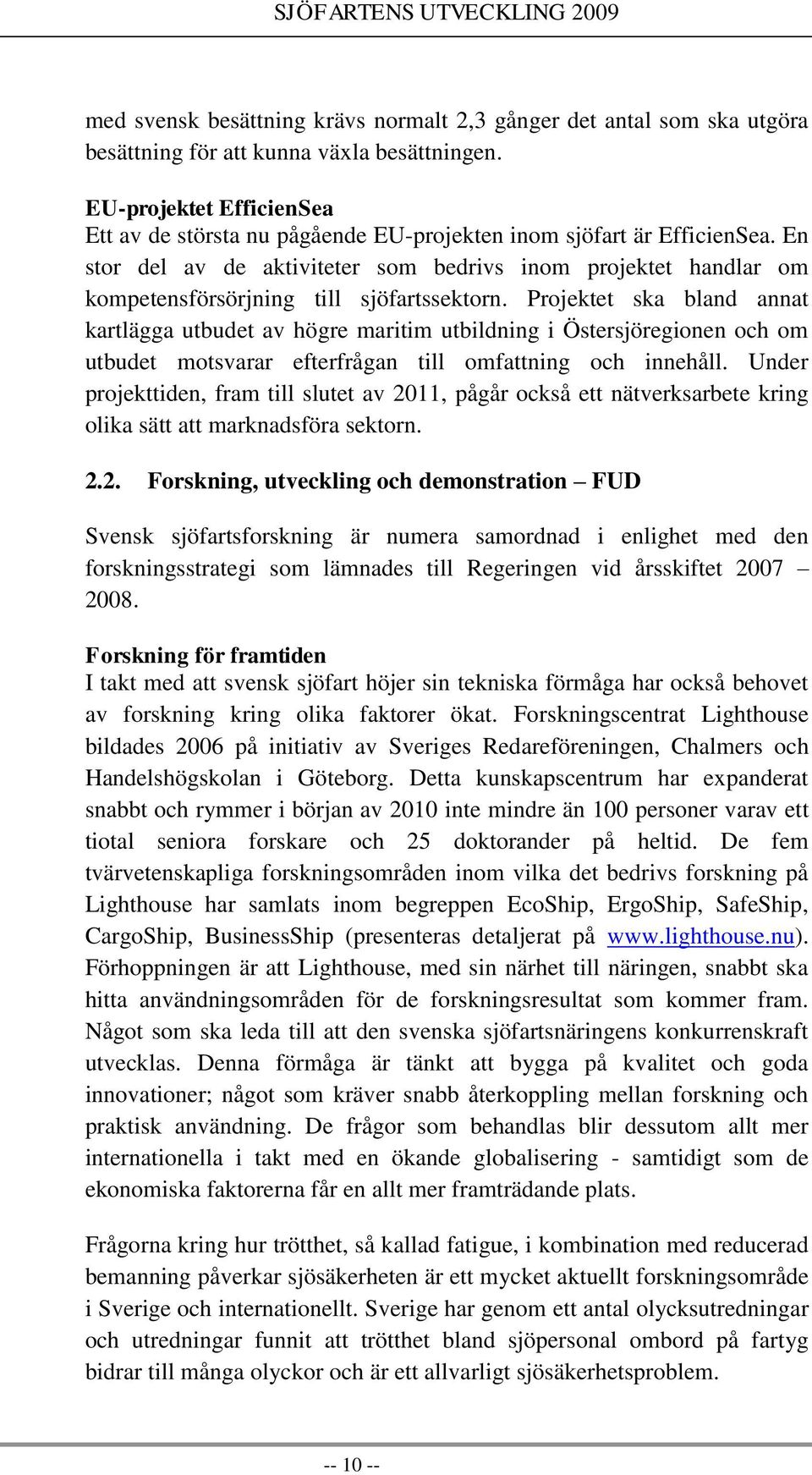En stor del av de aktiviteter som bedrivs inom projektet handlar om kompetensförsörjning till sjöfartssektorn.