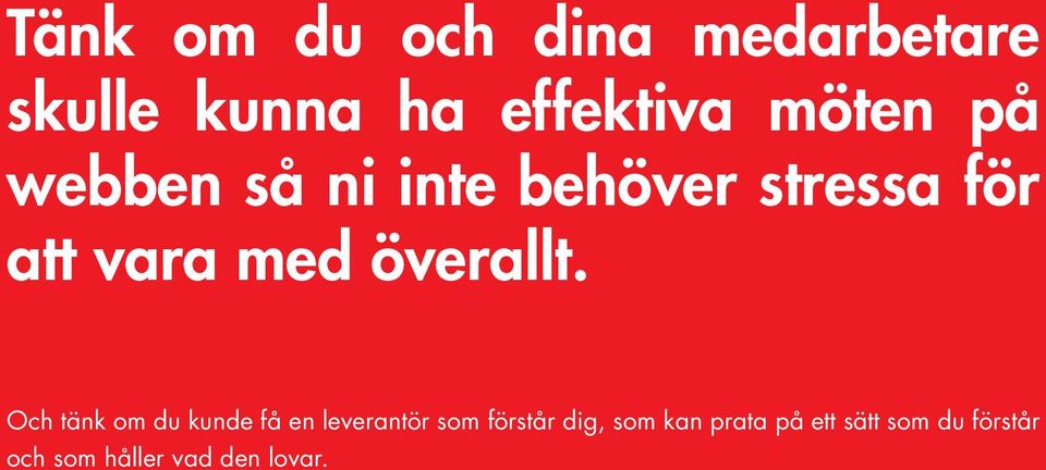 Och tänk om du kunde få en leverantör som förstår dig, som kan