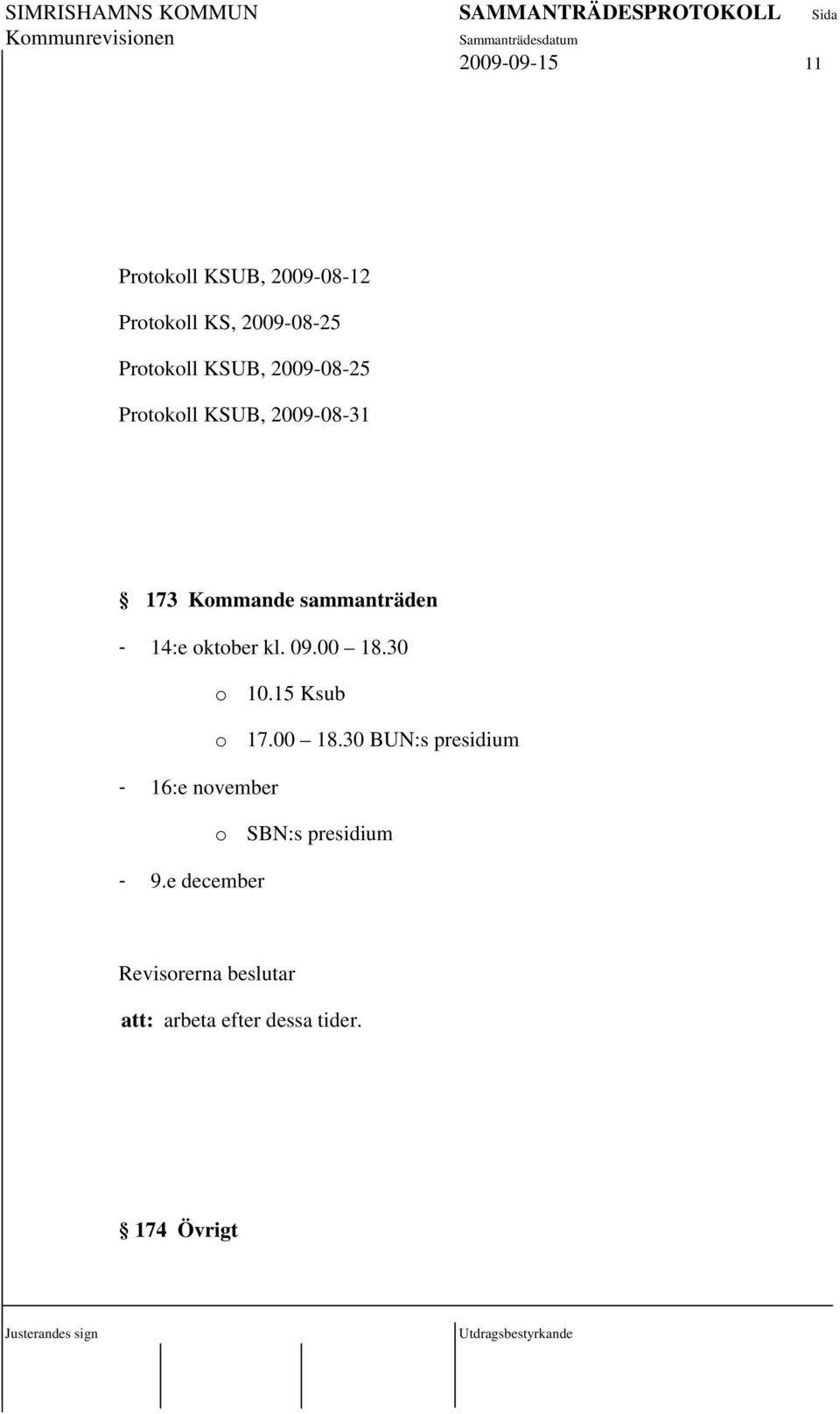 oktober kl. 09.00 18.30 o 10.15 Ksub o 17.00 18.30 BUN:s presidium - 16:e november o SBN:s presidium - 9.