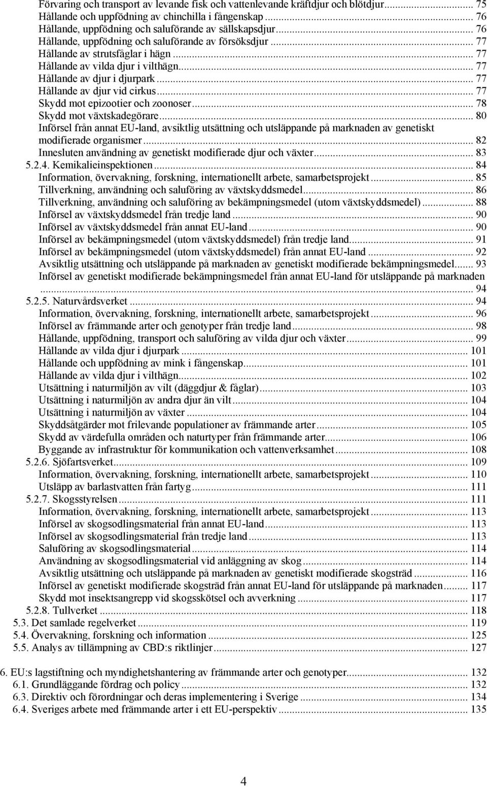 .. 77 Hållande av djur vid cirkus... 77 Skydd mot epizootier och zoonoser... 78 Skydd mot växtskadegörare.