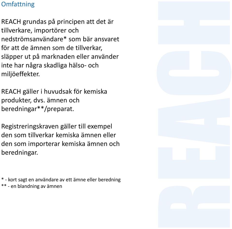 REACH gäller i huvudsak för kemiska produkter, dvs. ämnen och beredningar**/preparat.