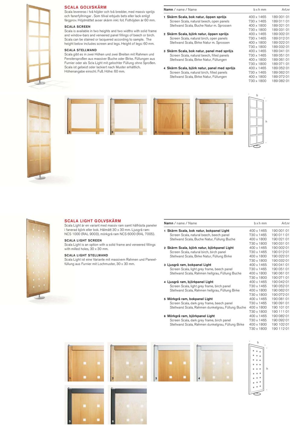 Scala can be stained or lacquered according to sample. The height below includes screen and legs. Height of legs: 60 mm.