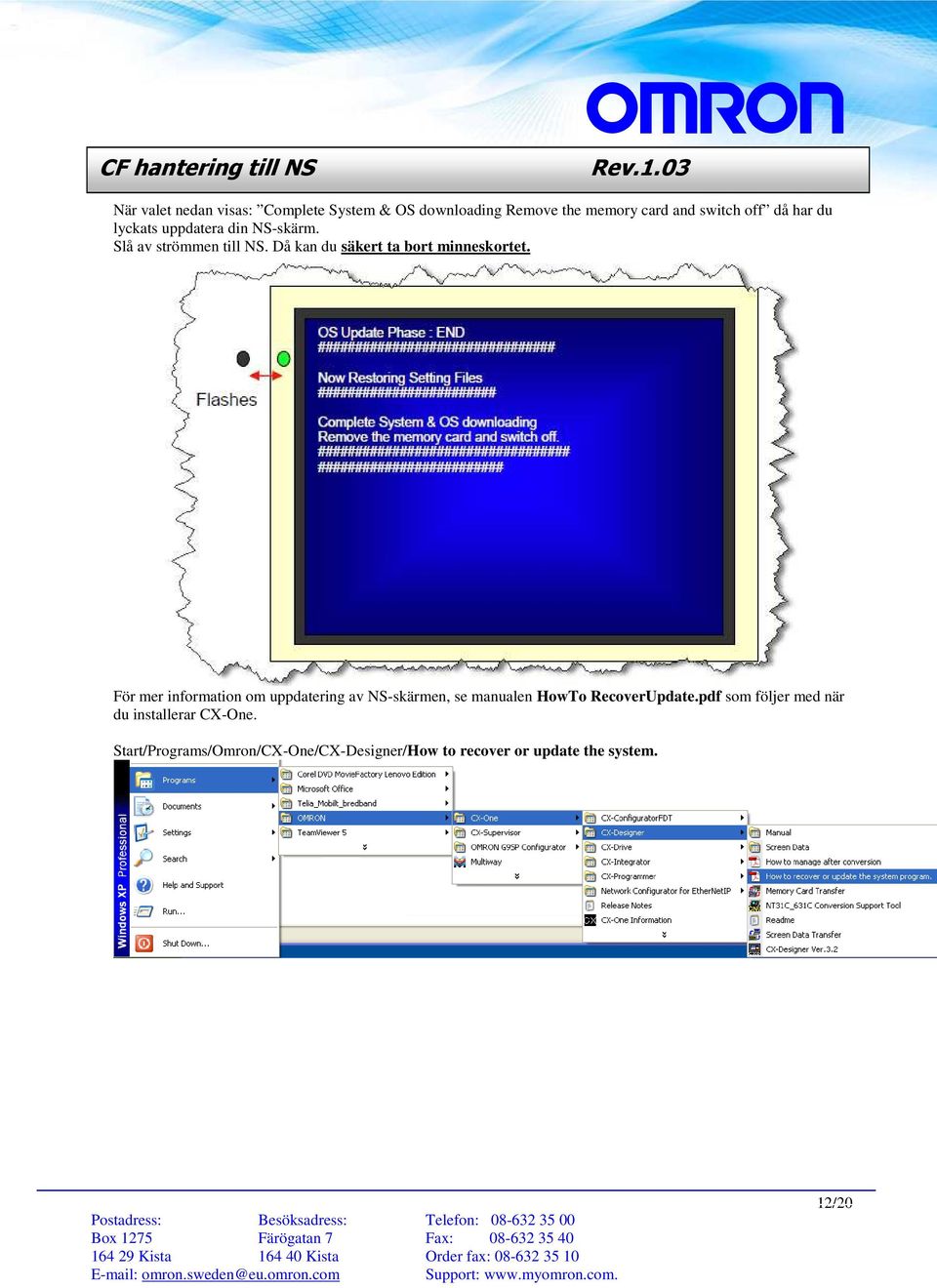 För mer information om uppdatering av NS-skärmen, se manualen HowTo RecoverUpdate.