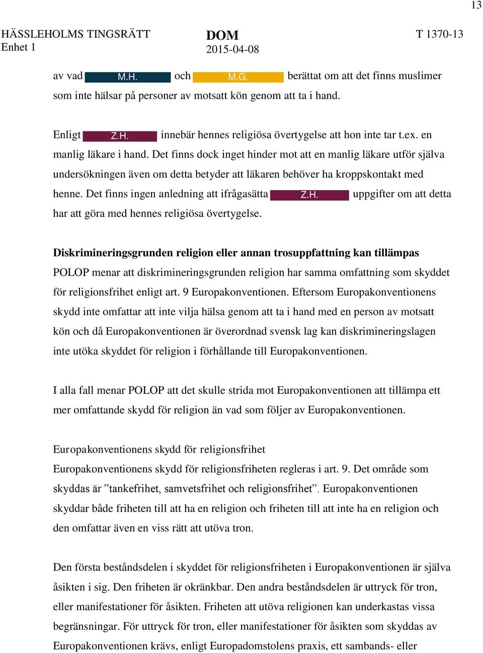 Det finns ingen anledning att ifrågasätta har att göra med hennes religiösa övertygelse.