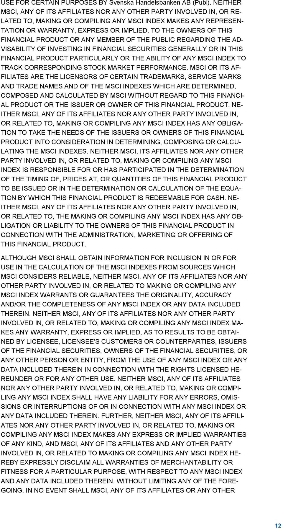 THIS FINANCIAL PRODUCT OR ANY MEMBER OF THE PUBLIC REGARDING THE AD- VISABILITY OF INVESTING IN FINANCIAL SECURITIES GENERALLY OR IN THIS FINANCIAL PRODUCT PARTICULARLY OR THE ABILITY OF ANY MSCI