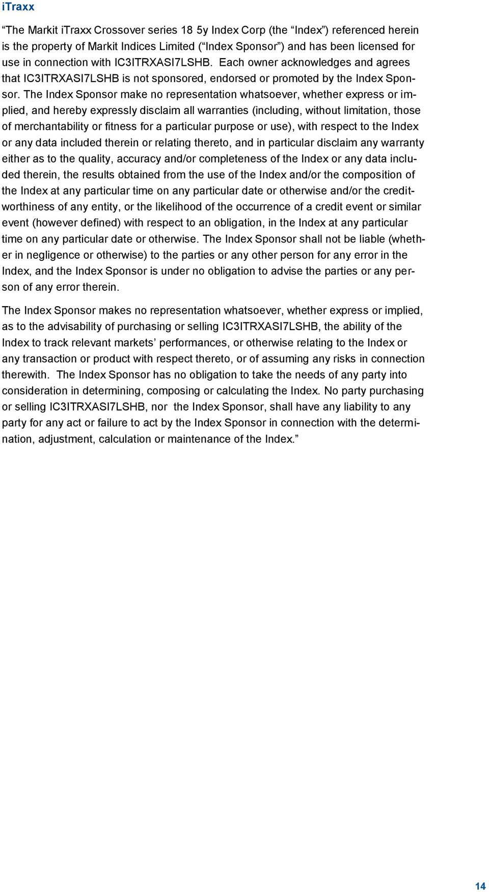 The Index Sponsor make no representation whatsoever, whether express or implied, and hereby expressly disclaim all warranties (including, without limitation, those of merchantability or fitness for a