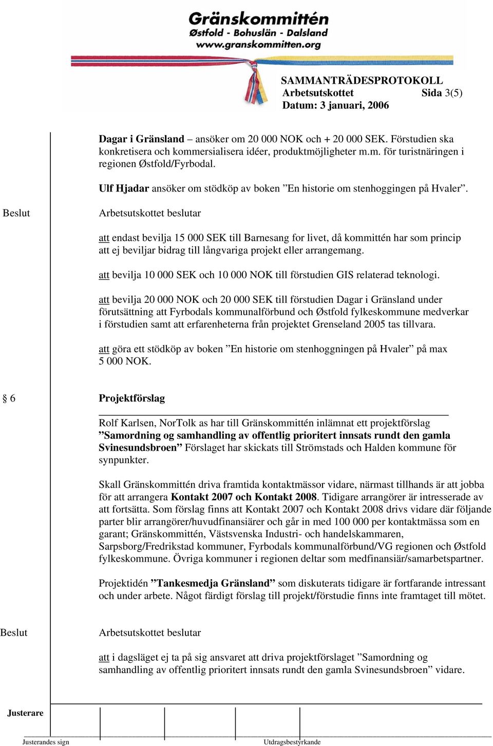 att endast bevilja 15 000 SEK till Barnesang for livet, då kommittén har som princip att ej beviljar bidrag till långvariga projekt eller arrangemang.