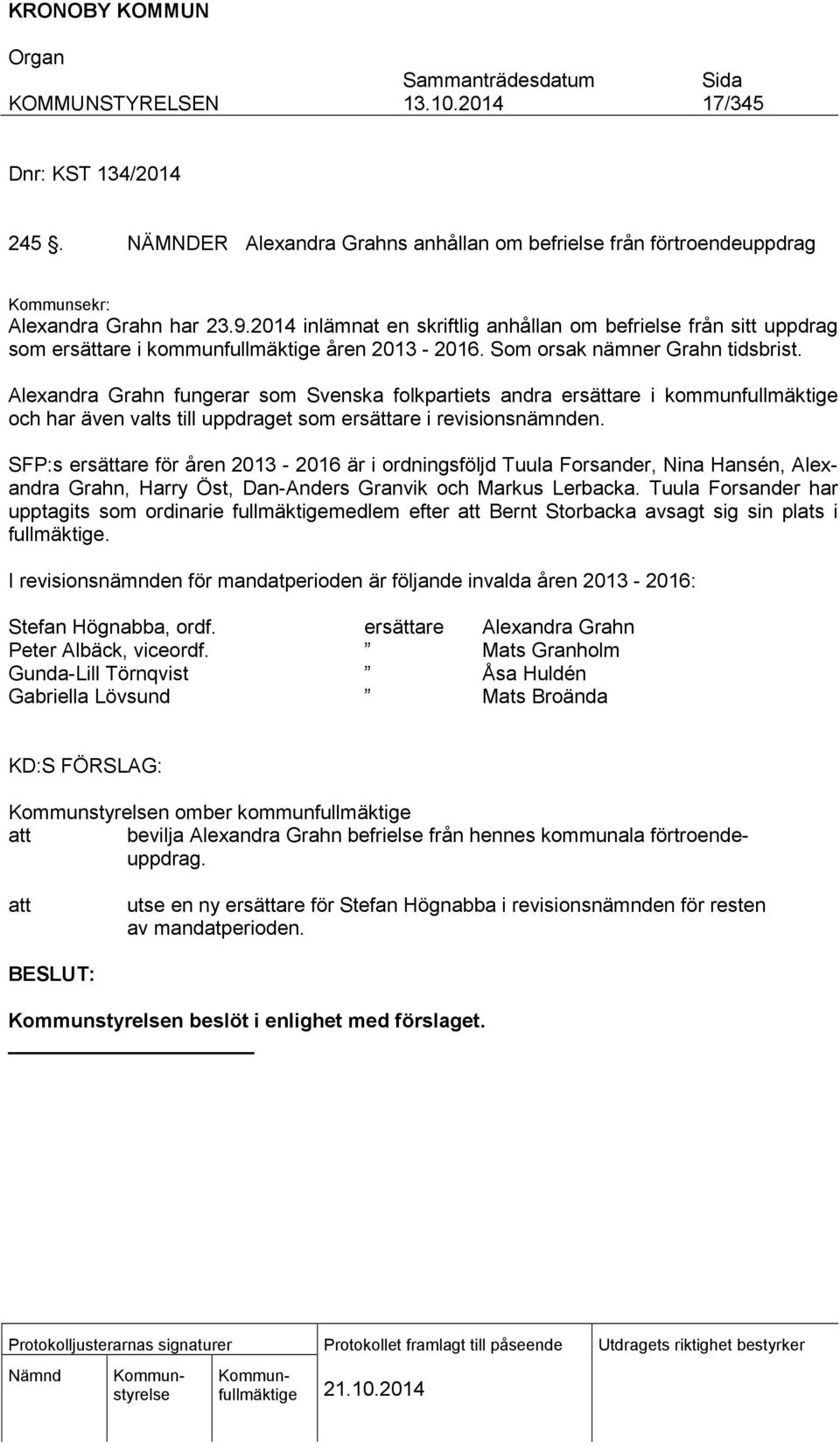 Alexandra Grahn fungerar som Svenska folkpartiets andra ersättare i kommunfullmäktige och har även valts till uppdraget som ersättare i revisionsnämnden.