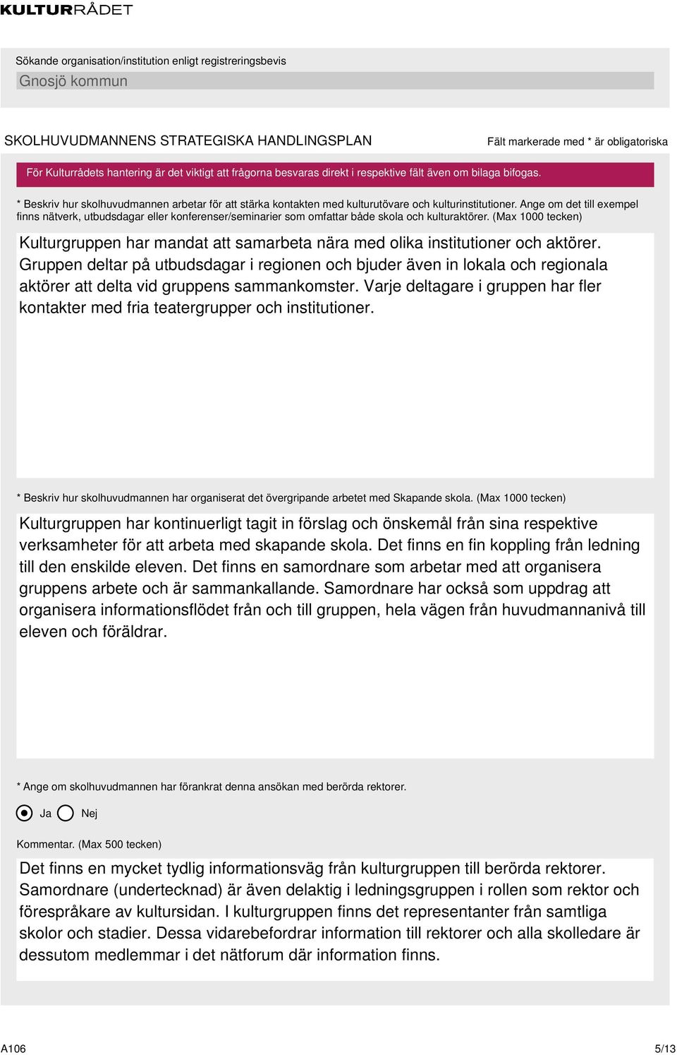 (Max 1000 tecken) Kulturgruppen har mandat att samarbeta nära med olika institutioner och aktörer.