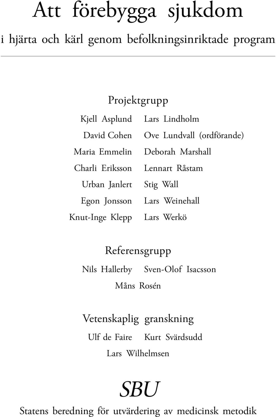 Marshall Lennart Råstam Stig Wall Lars Weinehall Lars Werkö Referensgrupp Nils Hallerby Sven-Olof Isacsson Måns Rosén