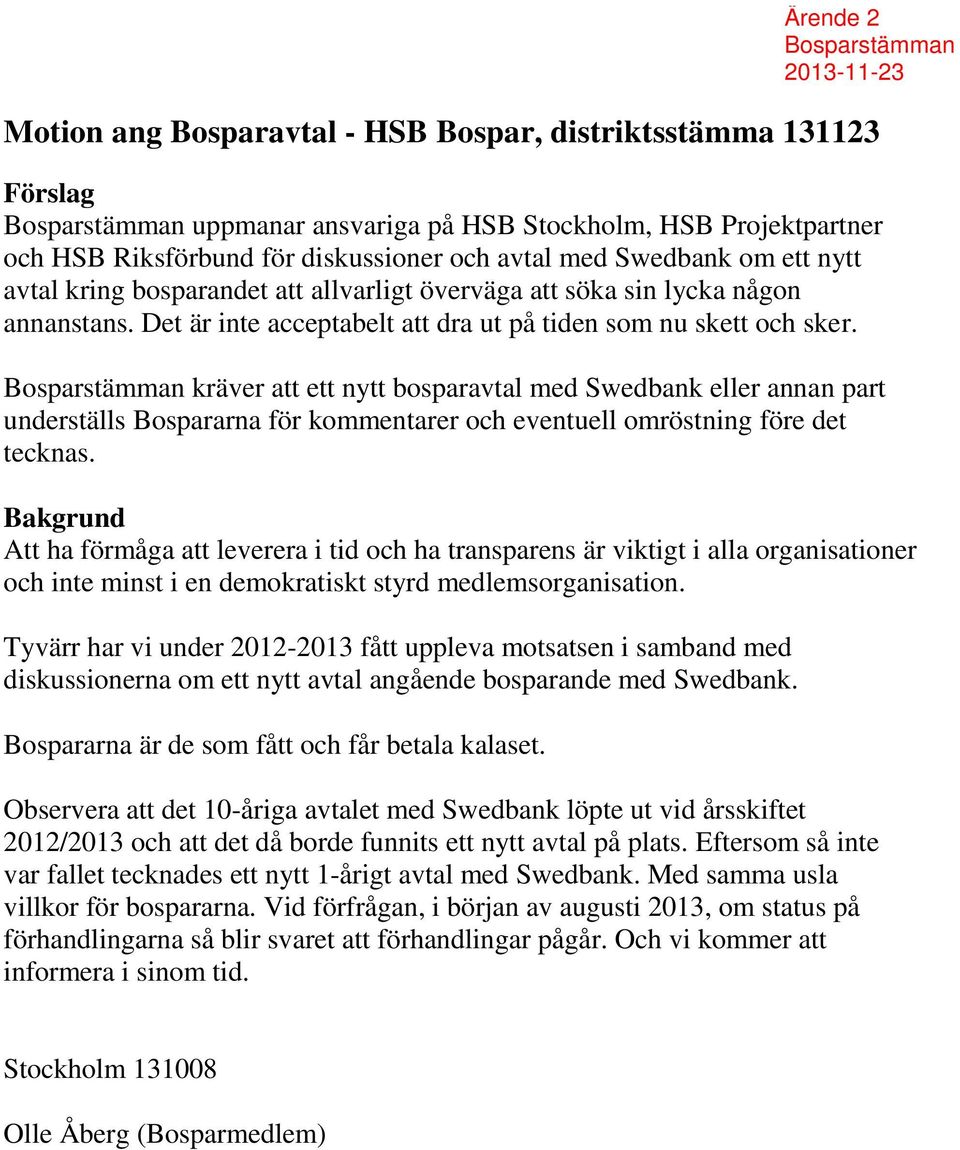 Bosparstämman kräver att ett nytt bosparavtal med Swedbank eller annan part underställs Bospararna för kommentarer och eventuell omröstning före det tecknas.