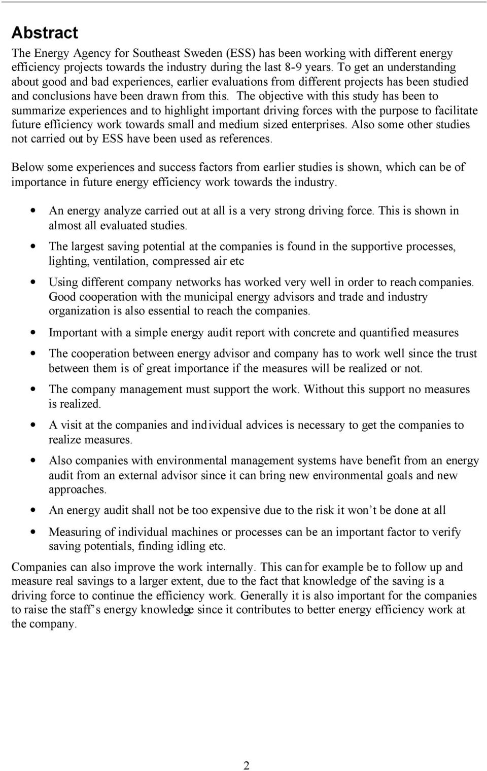 The objective with this study has been to summarize experiences and to highlight important driving forces with the purpose to facilitate future efficiency work towards small and medium sized
