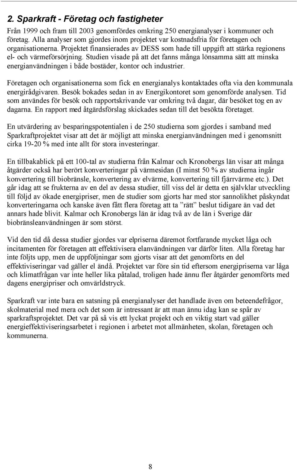 Studien visade på att det fanns många lönsamma sätt att minska energianvändningen i både bostäder, kontor och industrier.