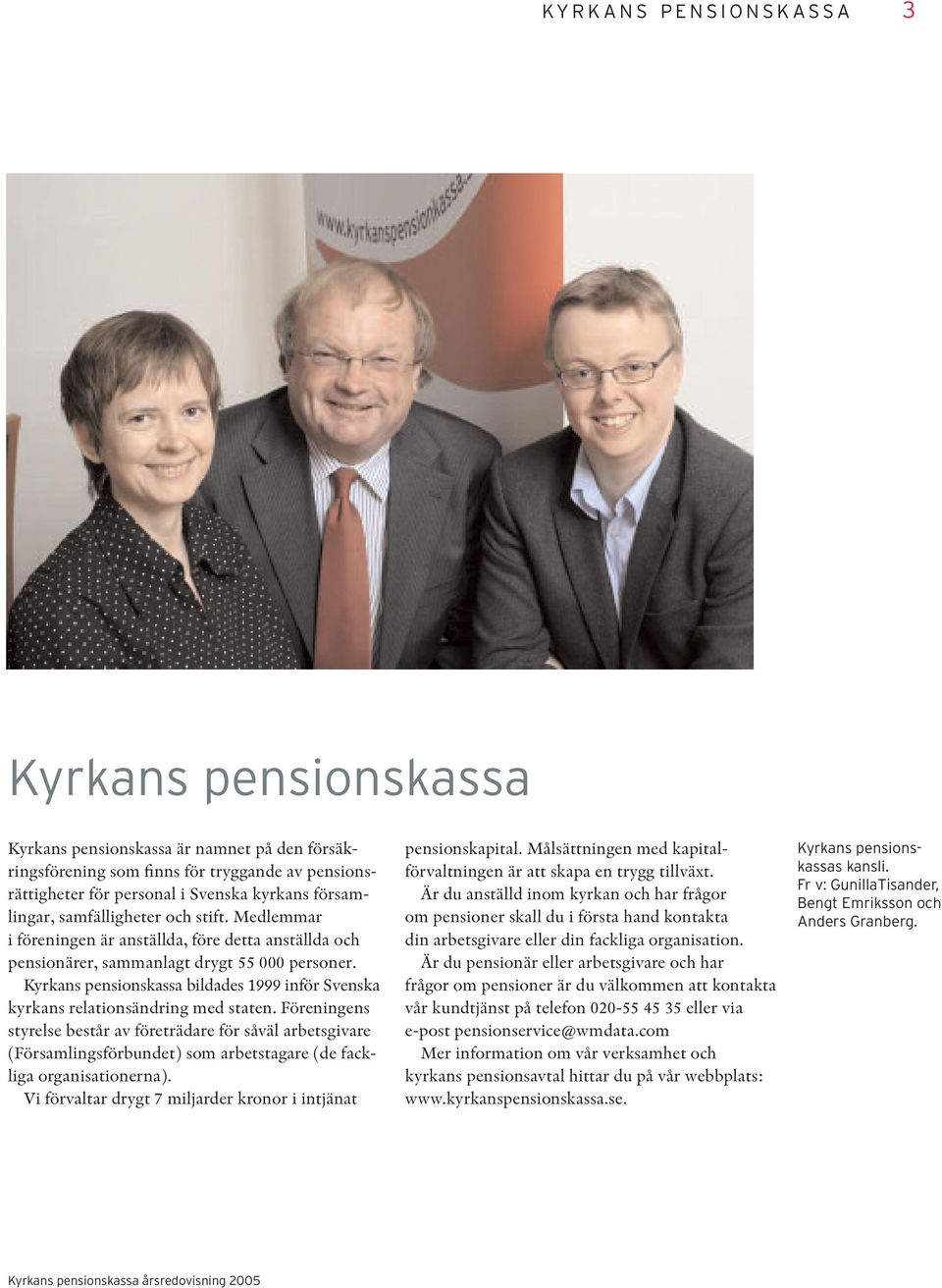 Kyrkans pensionskassa bildades 1999 inför Svenska kyrkans relationsändring med staten.
