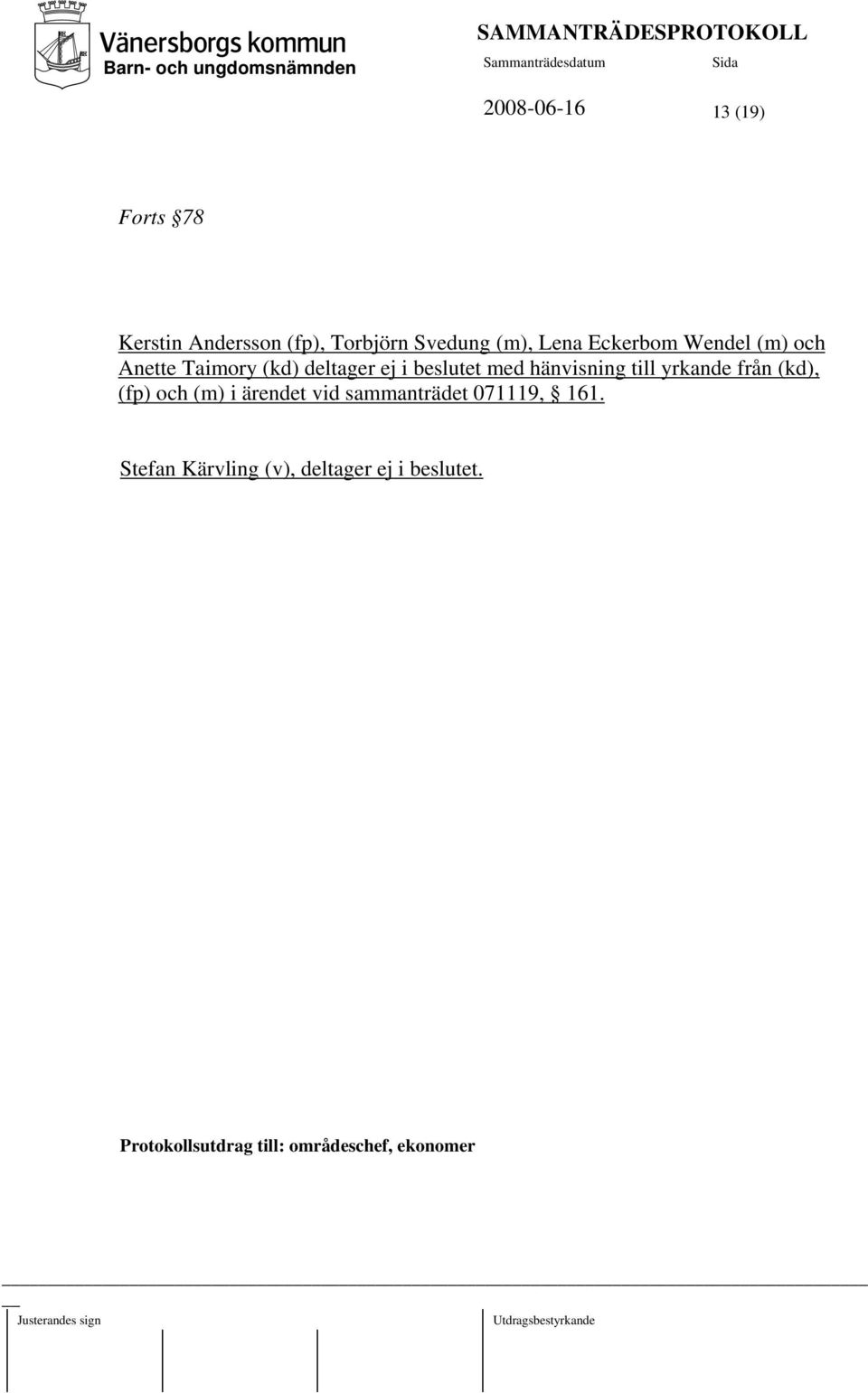 till yrkande från (kd), (fp) och (m) i ärendet vid sammanträdet 071119, 161.