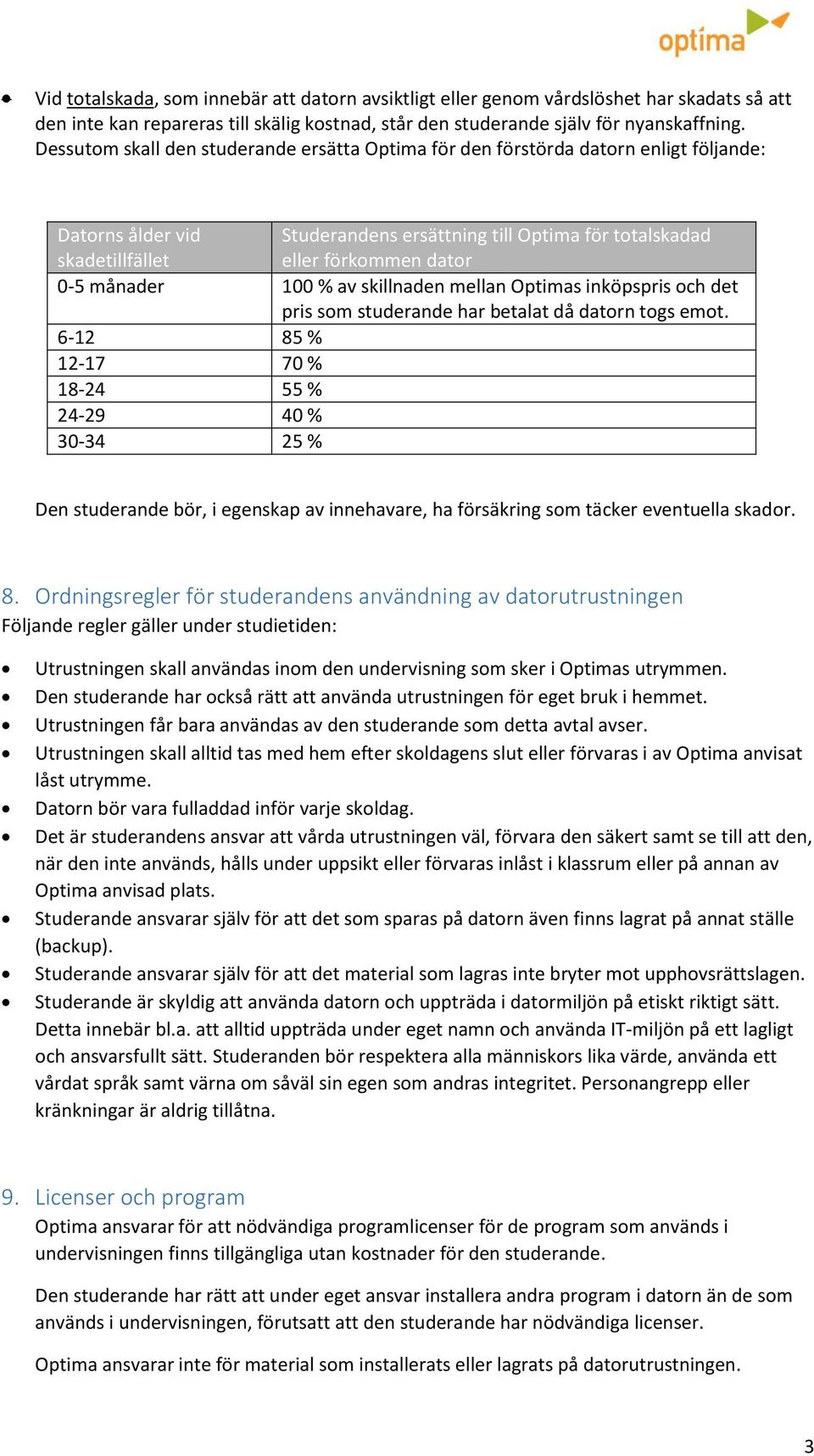 månader 100 % av skillnaden mellan Optimas inköpspris och det pris som studerande har betalat då datorn togs emot.