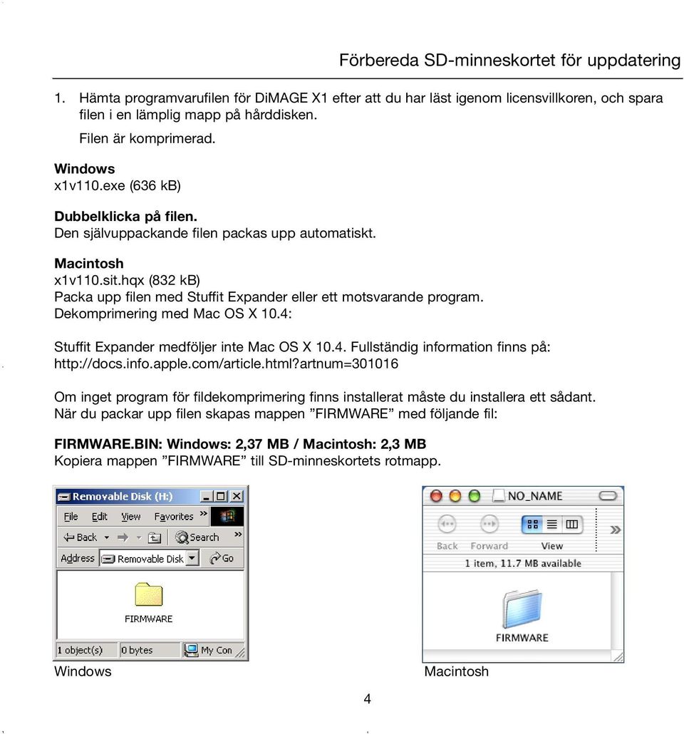 Dekomprimering med Mac OS X 10.4: Stuffit Expander medföljer inte Mac OS X 10.4. Fullständig information finns på: http://docs.info.apple.com/article.html?