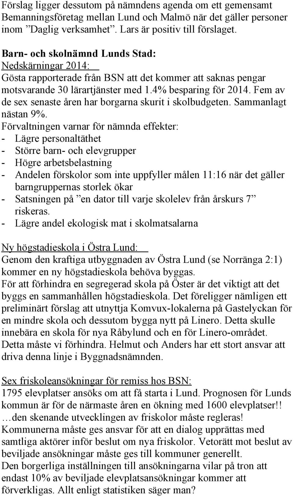 Fem av de sex senaste åren har borgarna skurit i skolbudgeten. Sammanlagt nästan 9%.